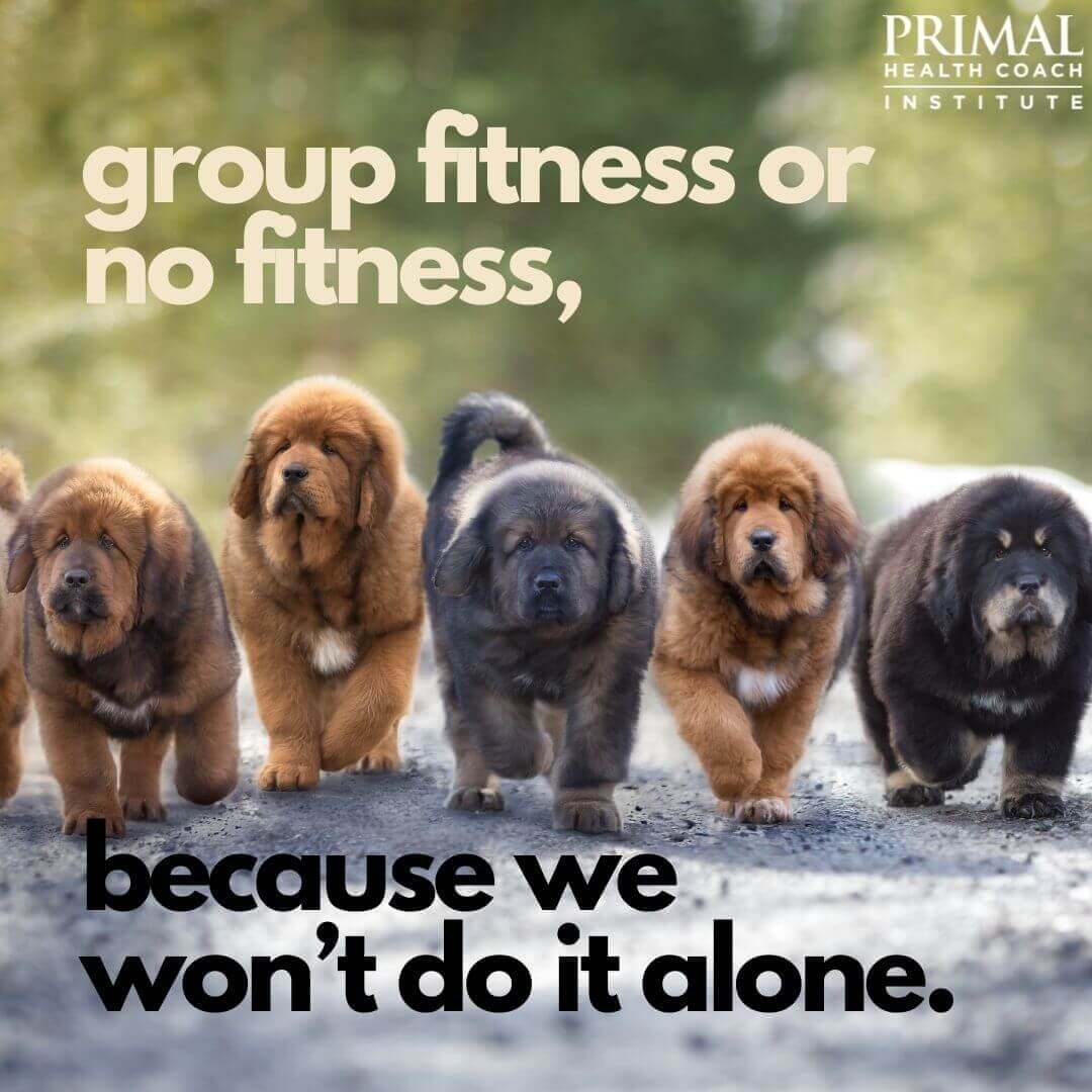 7 "Group fitness or no fitness, because we won’t do it alone."
