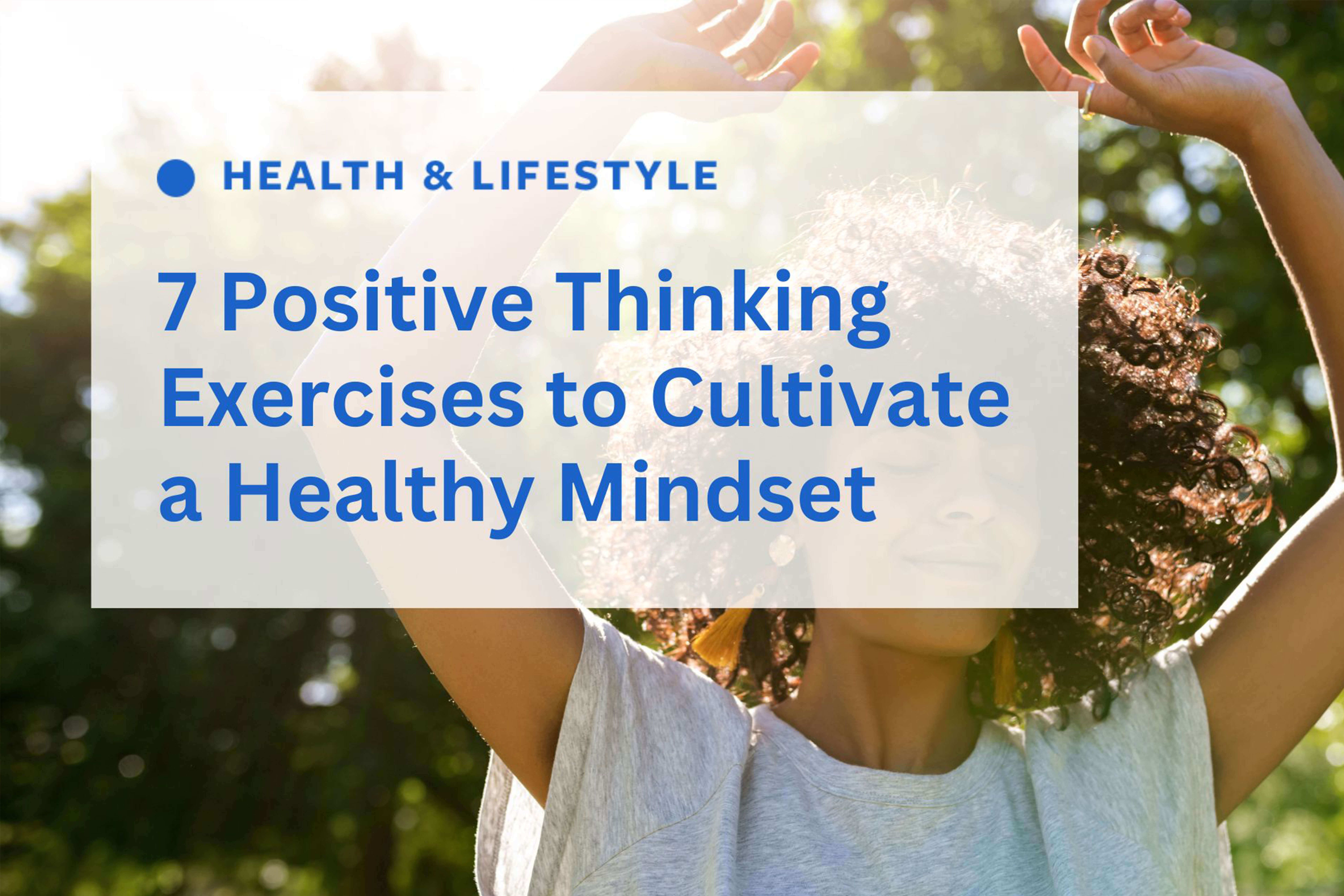 Positive thinking exercises have the power to brighten your day.